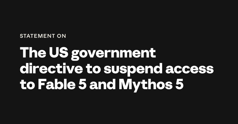 Anthropic’s statement on the directive to suspend access to Fable 5 and Mythos 5